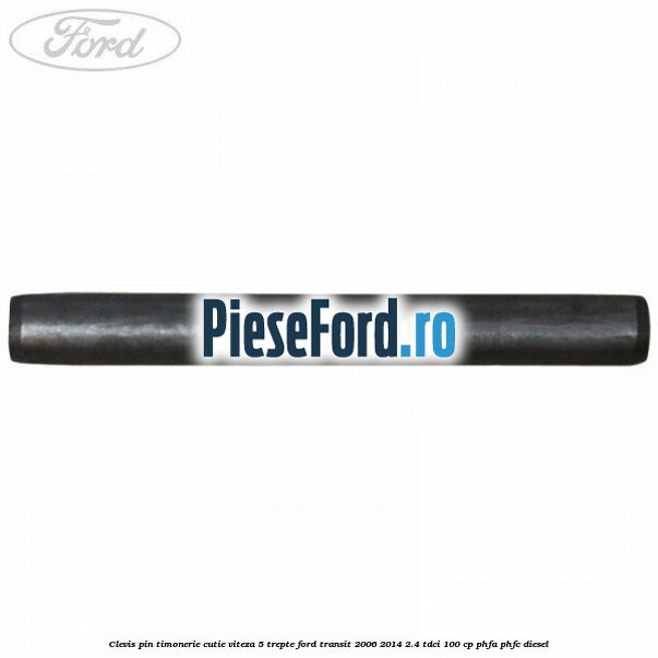 Clevis pin timonerie cutie viteza 5 trepte Ford Transit 2006-2014 2.4 TDCi 100 cp PHFA, PHFC diesel