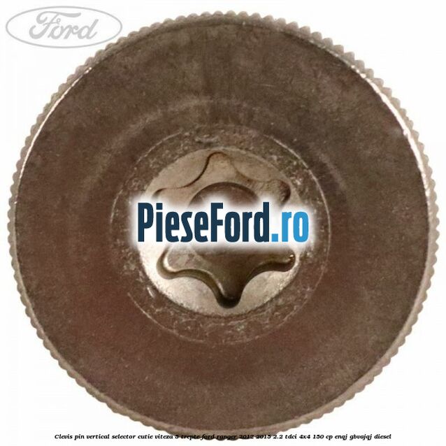 Clevis pin vertical selector cutie viteza 5 trepte Ford Ranger 2012-2015 2.2 TDCi 4x4 150 cp ENQJ, GBVAJQJ diesel