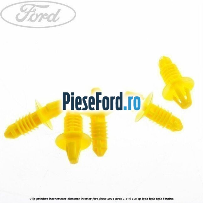 Clip prindere insonorizant elemente interior Ford Focus 2014-2018 1.6 Ti 105 cp