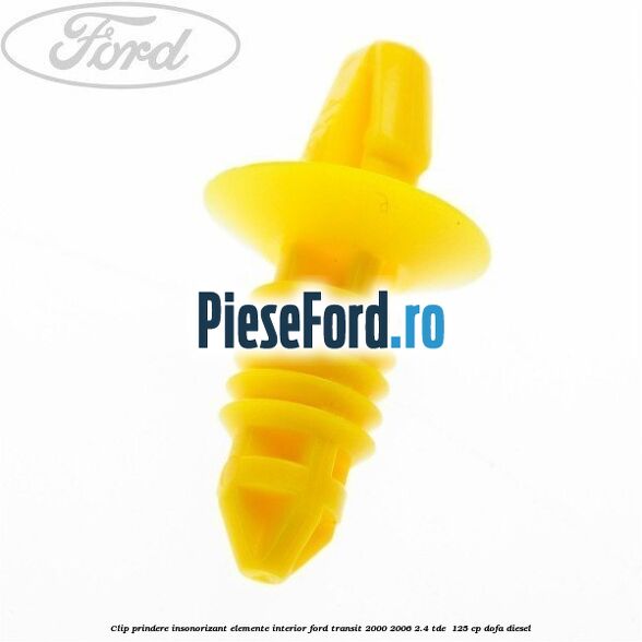 Clip prindere insonorizant elemente interior Ford Transit 2000-2006 2.4 TDE 125 cp Clip prindere insonorizant elemente interior Ford Transit 2000-2006 2.4 TDE 125 cp DOFA diesel