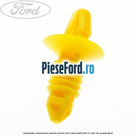 Clip prindere insonorizant elemente interior Ford Transit 2006-2014 2.2 TDCi 130 cp Clip prindere insonorizant elemente interior Ford Transit 2006-2014 2.2 TDCi 130 cp QWFA diesel