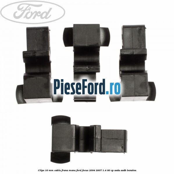 Clips 10 mm cablu frana mana Ford Focus 2004-2007 1.4 80 cp ASDA, ASDB benzina