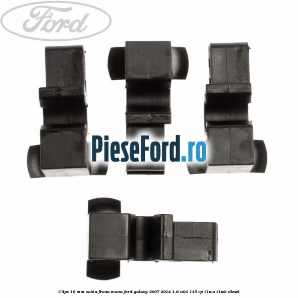Clips 10 mm cablu frana mana Ford Galaxy 2007-2014 1.6 TDCi 115 cp T1WA, T1WB diesel