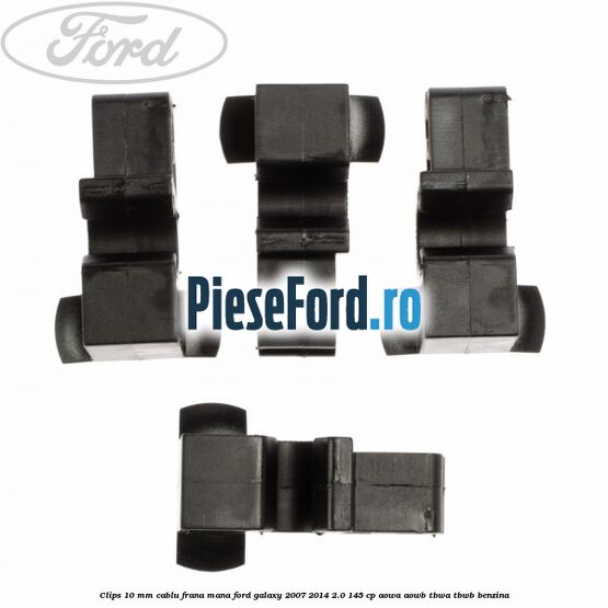 Clips 10 mm cablu frana mana Ford Galaxy 2007-2014 2.0 145 cp AOWA, AOWB, TBWA, TBWB benzina