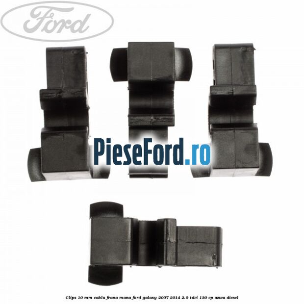 Clips 10 mm cablu frana mana Ford Galaxy 2007-2014 2.0 TDCi 130 cp AZWA diesel