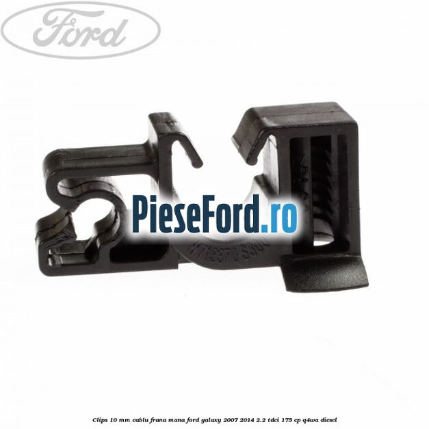 Clips 10 mm cablu frana mana Ford Galaxy 2007-2014 2.2 TDCi 175 cp Q4WA diesel