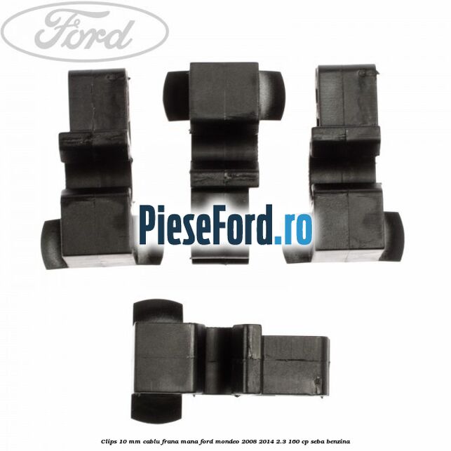 Clips 10 mm cablu frana mana Ford Mondeo 2008-2014 2.3 160 cp Clips 10 mm cablu frana mana Ford Mondeo 2008-2014 2.3 160 cp SEBA benzina