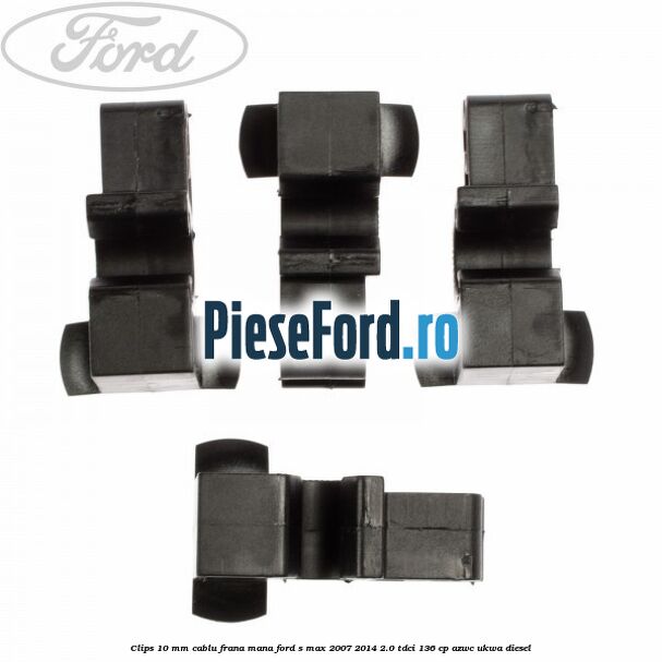Clips 10 mm cablu frana mana Ford S-Max 2007-2014 2.0 TDCi 136 cp AZWC, UKWA diesel