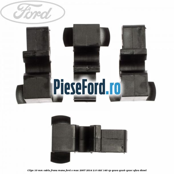 Clips 10 mm cablu frana mana Ford S-Max 2007-2014 2.0 TDCi 140 cp Clips 10 mm cablu frana mana Ford S-Max 2007-2014 2.0 TDCi 140 cp QXWA, QXWB, QXWC, UFWA diesel