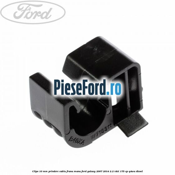 Clips 10 mm prindere cablu frana mana Ford Galaxy 2007-2014 2.2 TDCi 175 cp Clips 10 mm prindere cablu frana mana Ford Galaxy 2007-2014 2.2 TDCi 175 cp Q4WA diesel