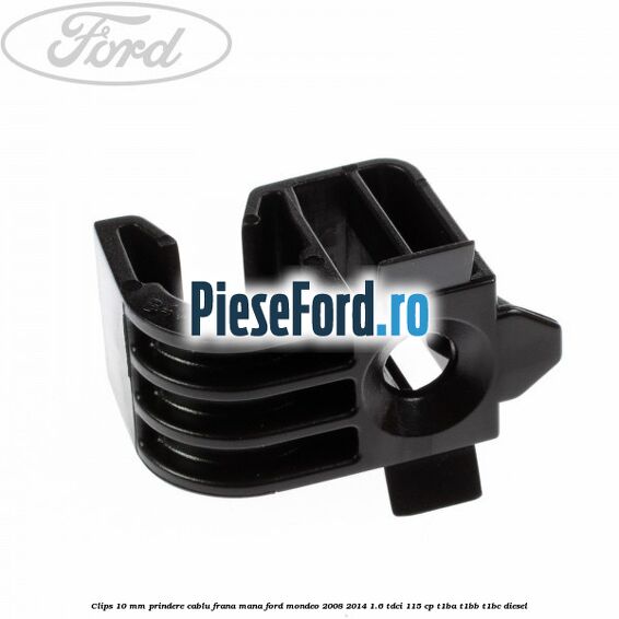 Clips 10 mm prindere cablu frana mana Ford Mondeo 2008-2014 1.6 TDCi 115 cp T1BA, T1BB, T1BC diesel