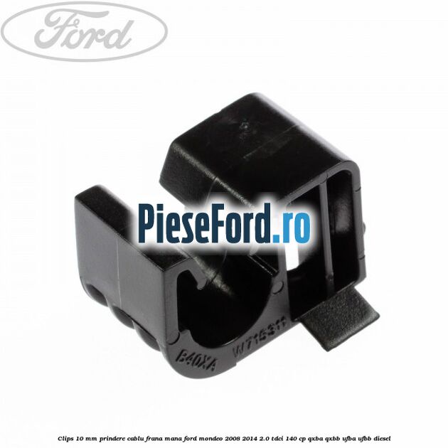 Clips 10 mm prindere cablu frana mana Ford Mondeo 2008-2014 2.0 TDCi 140 cp QXBA, QXBB, UFBA, UFBB diesel