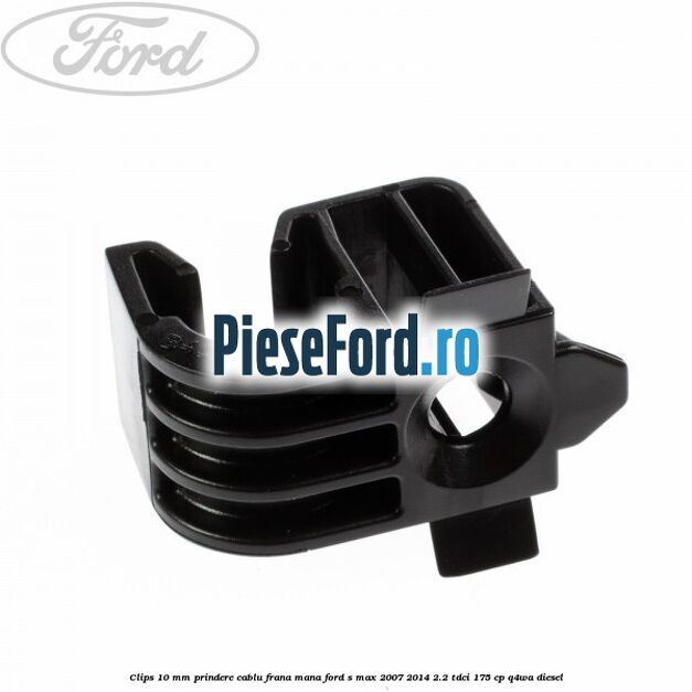 Clips 10 mm prindere cablu frana mana Ford S-Max 2007-2014 2.2 TDCi 175 cp Q4WA diesel