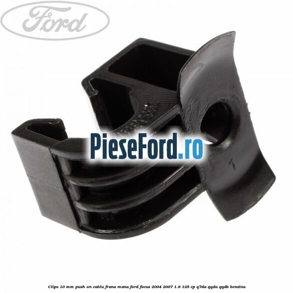 Clips 10 mm push on cablu frana mana Ford Focus 2004-2007 1.8 125 cp Q7DA, QQDA, QQDB benzina