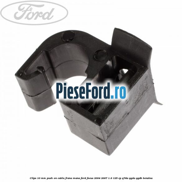 Clips 10 mm push on cablu frana mana Ford Focus 2004-2007 1.8 125 cp Q7DA, QQDA, QQDB benzina