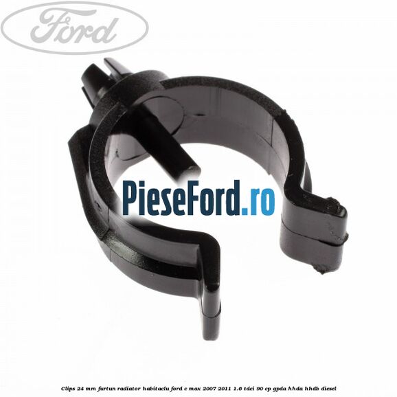 Clips 24 mm furtun radiator habitaclu Ford C-Max 2007-2011 1.6 TDCi 90 cp GPDA, HHDA, HHDB diesel