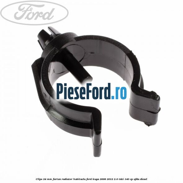 Clips 24 mm furtun radiator habitaclu Ford Kuga 2008-2012 2.0 TDCI 140 cp UFDA diesel