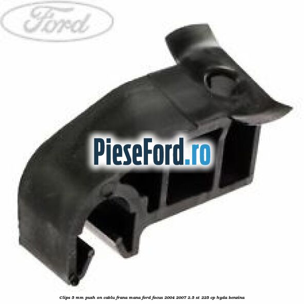 Clips 5 mm push on cablu frana mana Ford Focus 2004-2007 2.5 ST 225 cp HYDA benzina