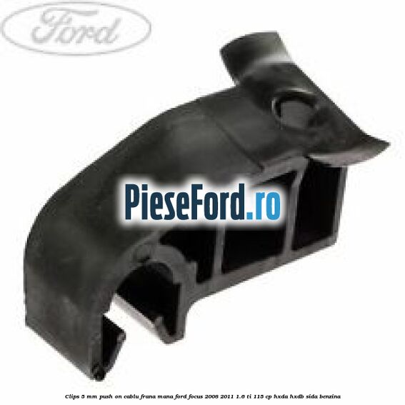 Clips 5 mm push on cablu frana mana Ford Focus 2008-2011 1.6 Ti 115 cp Clips 5 mm push on cablu frana mana Ford Focus 2008-2011 1.6 Ti 115 cp HXDA, HXDB, SIDA benzina