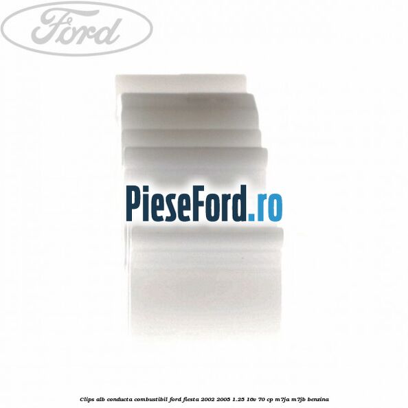 Clips alb conducta combustibil Ford Fiesta 2002-2005 1.25 16V 70 cp M7JA, M7JB benzina