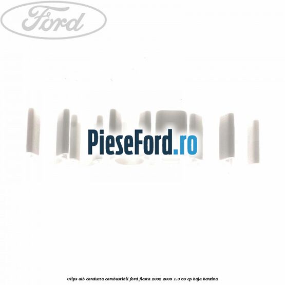 Clips alb conducta combustibil Ford Fiesta 2002-2005 1.3 60 cp BAJA benzina