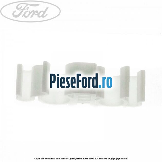 Clips alb conducta combustibil Ford Fiesta 2002-2005 1.4 TDCi 68 cp F6JA, F6JB diesel
