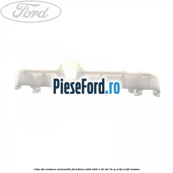 Clips alb conducta combustibil Ford Fiesta 2005-2008 1.25 16V 70 cp Clips alb conducta combustibil Ford Fiesta 2005-2008 1.25 16V 70 cp M7JA, M7JB benzina