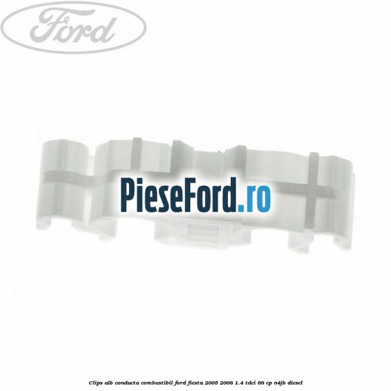 Clips alb conducta combustibil Ford Fiesta 2005-2008 1.4 TDCi 68 cp Clips alb conducta combustibil Ford Fiesta 2005-2008 1.4 TDCi 68 cp N4JB diesel