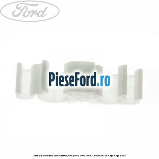 Clips alb conducta combustibil Ford Fiesta 2005-2008 1.6 TDCi 90 cp HHJA, HHJB diesel