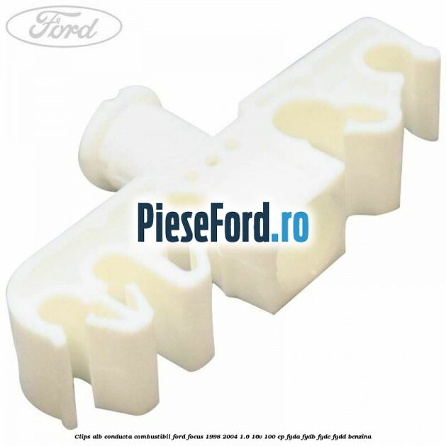 Clips alb conducta combustibil Ford Focus 1998-2004 1.6 16V 100 cp FYDA, FYDB, FYDC, FYDD benzina