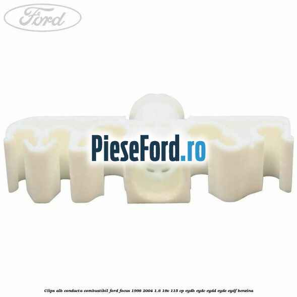 Clips alb conducta combustibil Ford Focus 1998-2004 1.8 16V 115 cp EYDB, EYDC, EYDD, EYDE, EYDF benzina