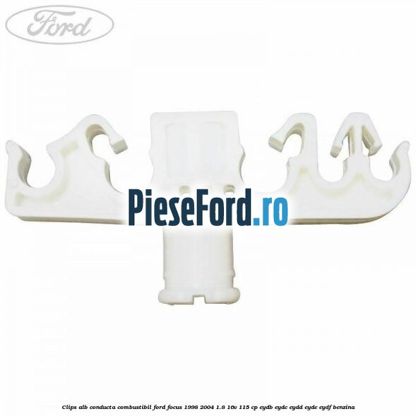 Clips alb conducta combustibil Ford Focus 1998-2004 1.8 16V 115 cp EYDB, EYDC, EYDD, EYDE, EYDF benzina