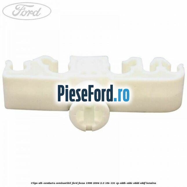 Clips alb conducta combustibil Ford Focus 1998-2004 2.0 16V 131 cp EDDB, EDDC, EDDD, EDDF benzina