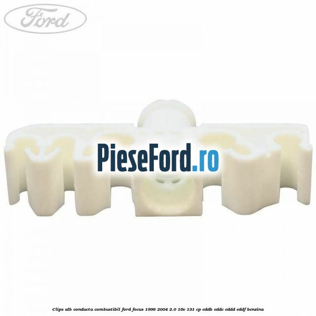 Clips alb conducta combustibil Ford Focus 1998-2004 2.0 16V 131 cp EDDB, EDDC, EDDD, EDDF benzina