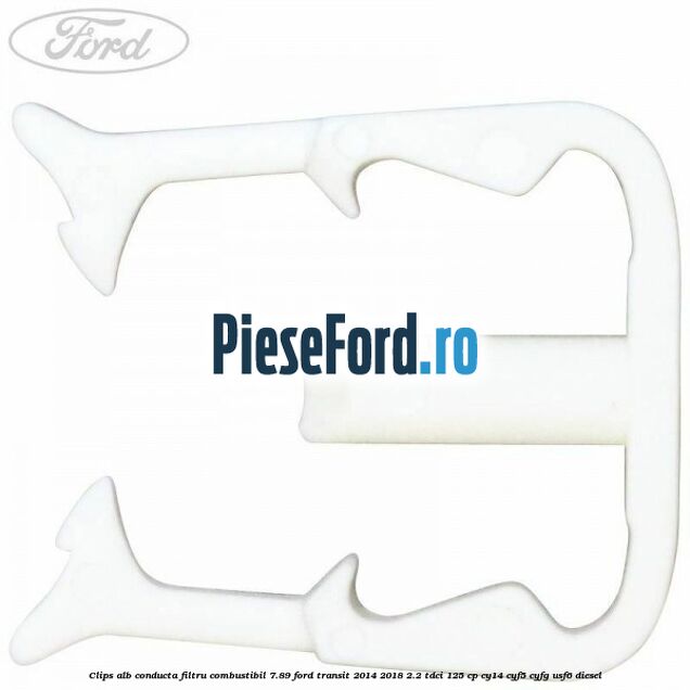 Clips alb conducta filtru combustibil 7.89 Ford Transit 2014-2018 2.2 TDCi 125 cp CY14, CYF5, CYFG, USF6 diesel