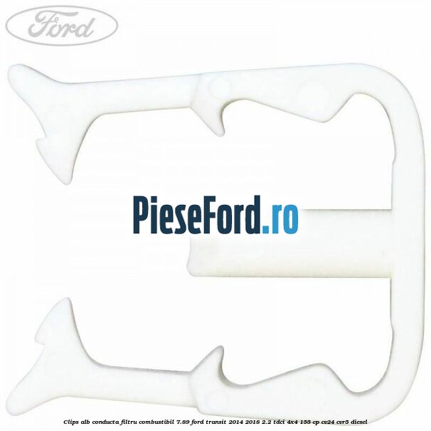 Clips alb conducta filtru combustibil 7.89 Ford Transit 2014-2018 2.2 TDCi 4x4 155 cp CV24, CVR5 diesel