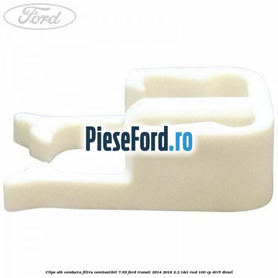 Clips alb conducta filtru combustibil 7.89 Ford Transit 2014-2018 2.2 TDCi RWD 100 cp Clips alb conducta filtru combustibil 7.89 Ford Transit 2014-2018 2.2 TDCi RWD 100 cp DRR5 diesel