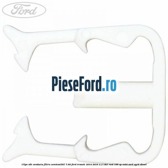 Clips alb conducta filtru combustibil 7.89 Ford Transit 2014-2018 2.2 TDCi RWD 155 cp CV24, CVR5, UYR6 diesel