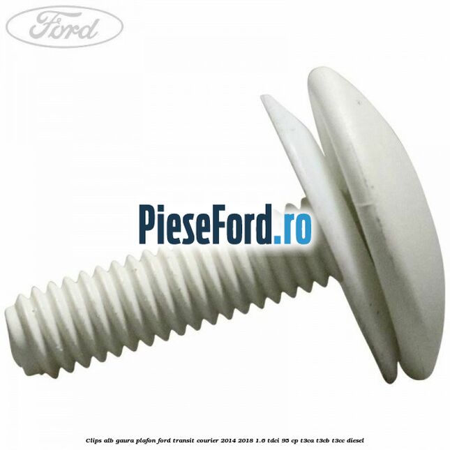 Clips alb gaura plafon Ford Transit Courier 2014-2018 1.6 TDCi 95 cp T3CA, T3CB, T3CC diesel