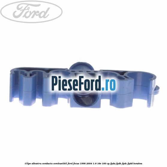 Clips albastru conducta combustibil Ford Focus 1998-2004 1.6 16V 100 cp FYDA, FYDB, FYDC, FYDD benzina