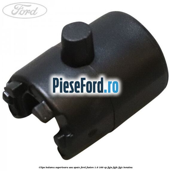 Clips balama superioara usa spate Ford Fusion 1.6 100 cp FYJA, FYJB, FYJC benzina