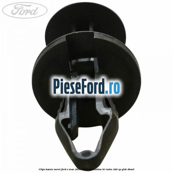 Clips bavete noroi Ford S-Max 2015-2023 2.0 EcoBlue Bi-Turbo 240 cp YLCB diesel
