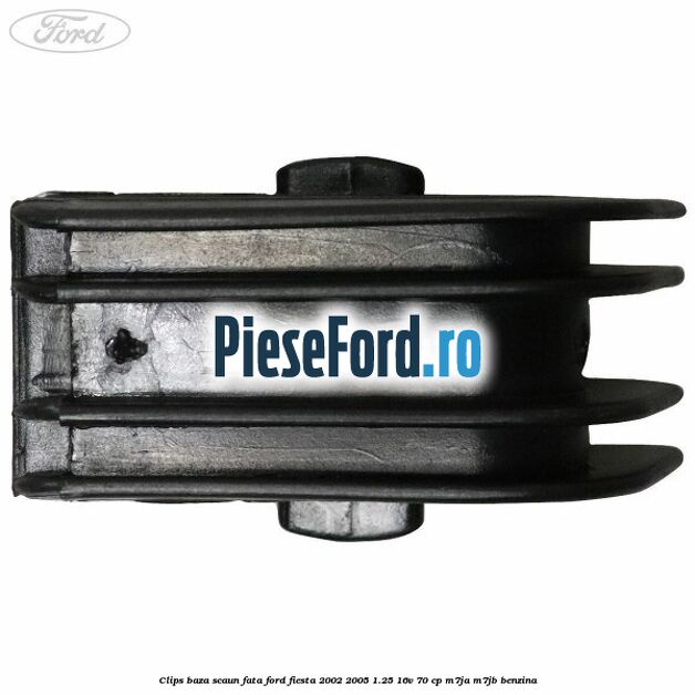 Clips baza scaun fata Ford Fiesta 2002-2005 1.25 16V 70 cp M7JA, M7JB benzina