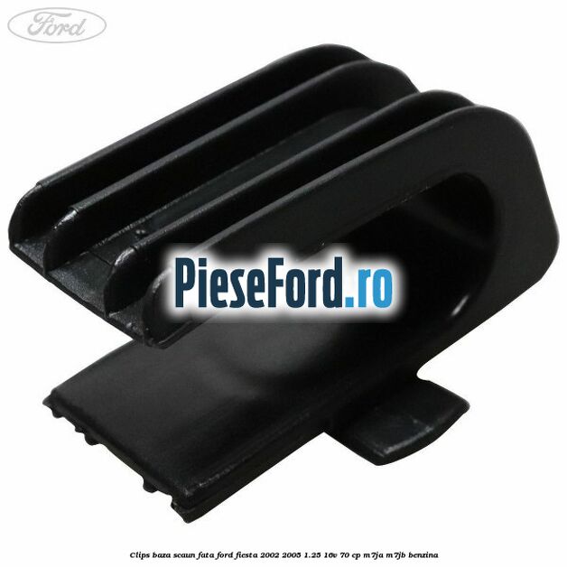 Clips baza scaun fata Ford Fiesta 2002-2005 1.25 16V 70 cp M7JA, M7JB benzina