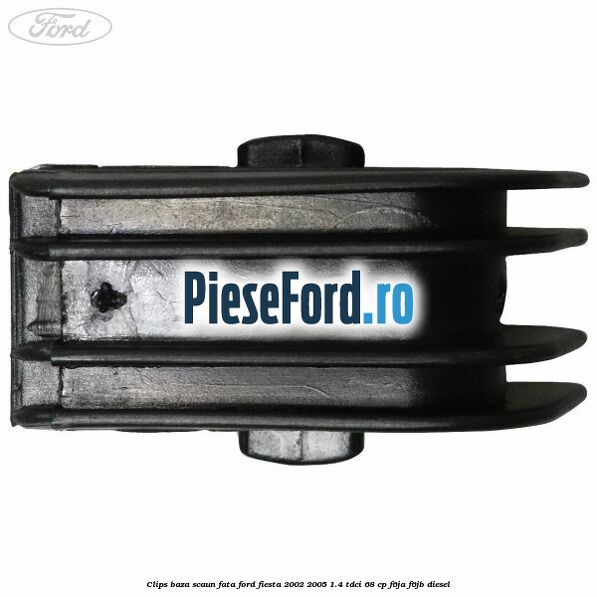 Clips baza scaun fata Ford Fiesta 2002-2005 1.4 TDCi 68 cp Clips baza scaun fata Ford Fiesta 2002-2005 1.4 TDCi 68 cp F6JA, F6JB diesel
