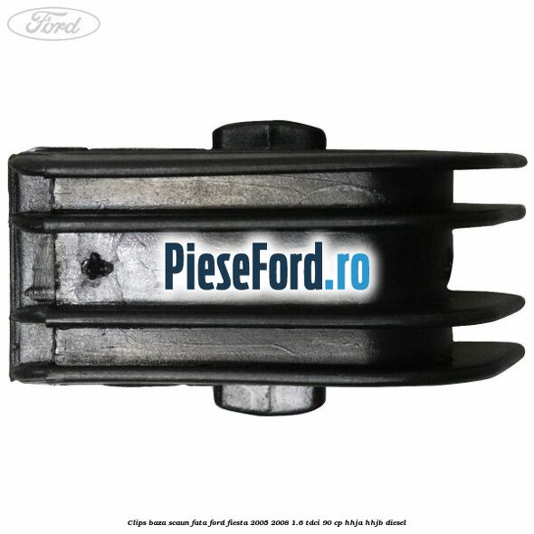 Clips baza scaun fata Ford Fiesta 2005-2008 1.6 TDCi 90 cp HHJA, HHJB diesel