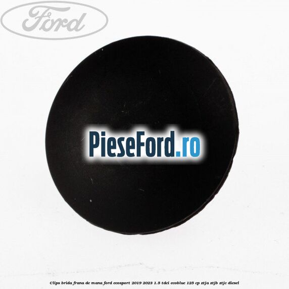 Clips brida frana de mana Ford EcoSport 2019-2023 1.5 TDCi EcoBlue 125 cp ZTJA, ZTJB, ZTJC diesel