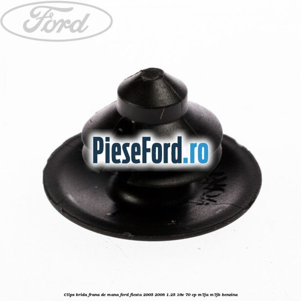 Clips brida frana de mana Ford Fiesta 2005-2008 1.25 16V 70 cp Clips brida frana de mana Ford Fiesta 2005-2008 1.25 16V 70 cp M7JA, M7JB benzina