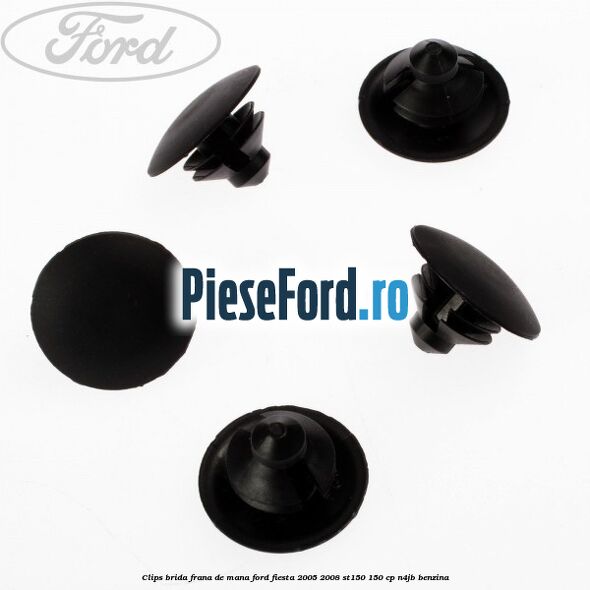 Clips brida frana de mana Ford Fiesta 2005-2008 ST150 150 cp N4JB benzina