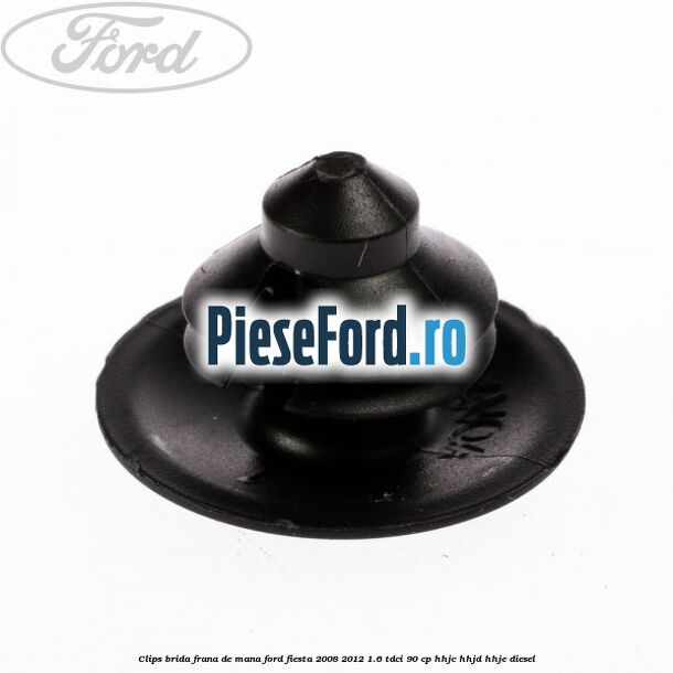 Clips brida frana de mana Ford Fiesta 2008-2012 1.6 TDCi 90 cp Clips brida frana de mana Ford Fiesta 2008-2012 1.6 TDCi 90 cp HHJC, HHJD, HHJE diesel